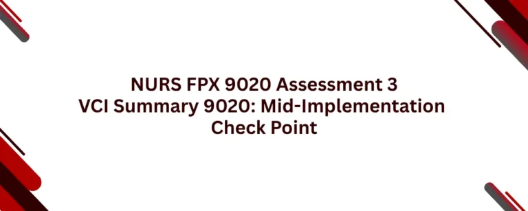 NURS FPX 9020 Assessment 3 VCI Summary 9020: Mid-Implementation Check Point