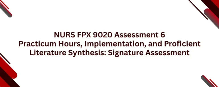 NURS FPX 9020 Assessment 6 Practicum Hours, Implementation, and Proficient Literature Synthesis: Signature Assessment